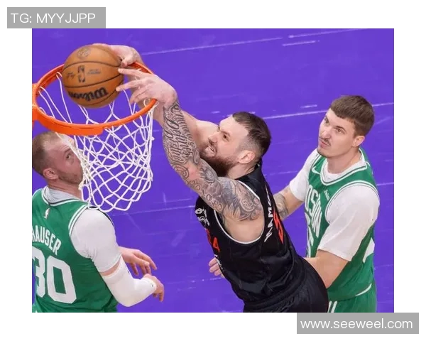 猛龙轻松击败凯尔特人，范弗利特表现抢眼：重塑球队辉煌